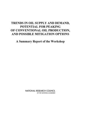 cover image of Trends in Oil Supply and Demand, the Potential for Peaking of Conventional Oil Production, and Possible Mitigation Options